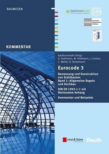 Eurocode 3 - Bemessung und Konstruktion von Stahlbauten: Allgemeine Regeln und Hochbau. DIN EN 1993-1-1 mit Nationalem Anhang. Kommentar und Beispiele von Ernst & Sohn